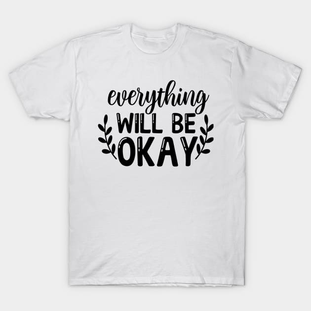 Everything will be ok T-Shirt by NotUrOrdinaryDesign